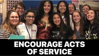 ENCOURAGE ACTS
OF SERVICE
 