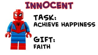 INNOCENT
TASK:
Achieve happiness
GIFT:
Faith
 
