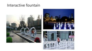Interactive fountain
 