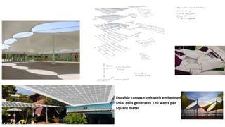 Durable canvas cloth with embedded
solar cells generates 120 watts per
square meter
 