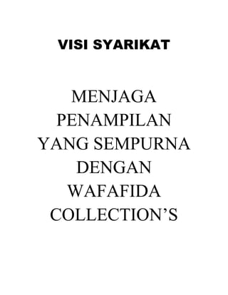 VISI SYARIKAT

MENJAGA
PENAMPILAN
YANG SEMPURNA
DENGAN
WAFAFIDA
COLLECTION’S

 