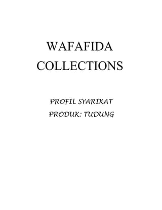 WAFAFIDA
COLLECTIONS
PROFIL SYARIKAT
PRODUK: TUDUNG

 