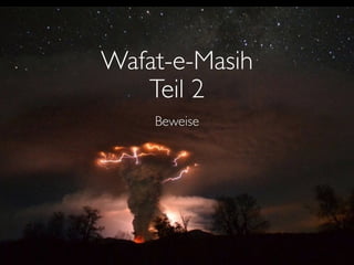 Teil 2
Beweise
Wafat-e-Masih
 