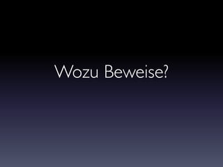 Wozu Beweise?
 