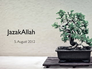 JazakAllah
5.August 2012
 