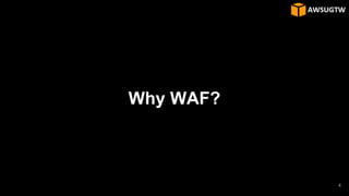 Why WAF?
4
 