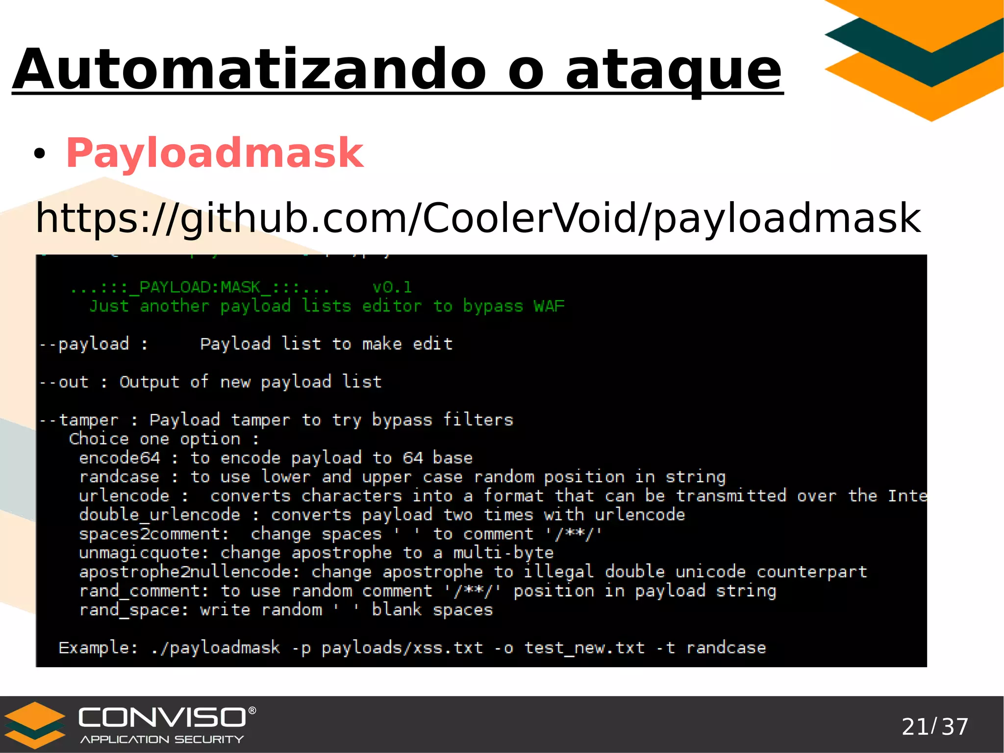 21/ 37
®
Automatizando o ataque
● Payloadmask
https://github.com/CoolerVoid/payloadmask
 