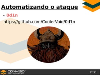 27/ 41
®
Automatizando o ataque
● 0d1n
https://github.com/CoolerVoid/0d1n
 