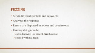 FUZZING
• Sends different symbols and keywords
• Analyzes the response
• Results are displayed in a clear and concise way
...