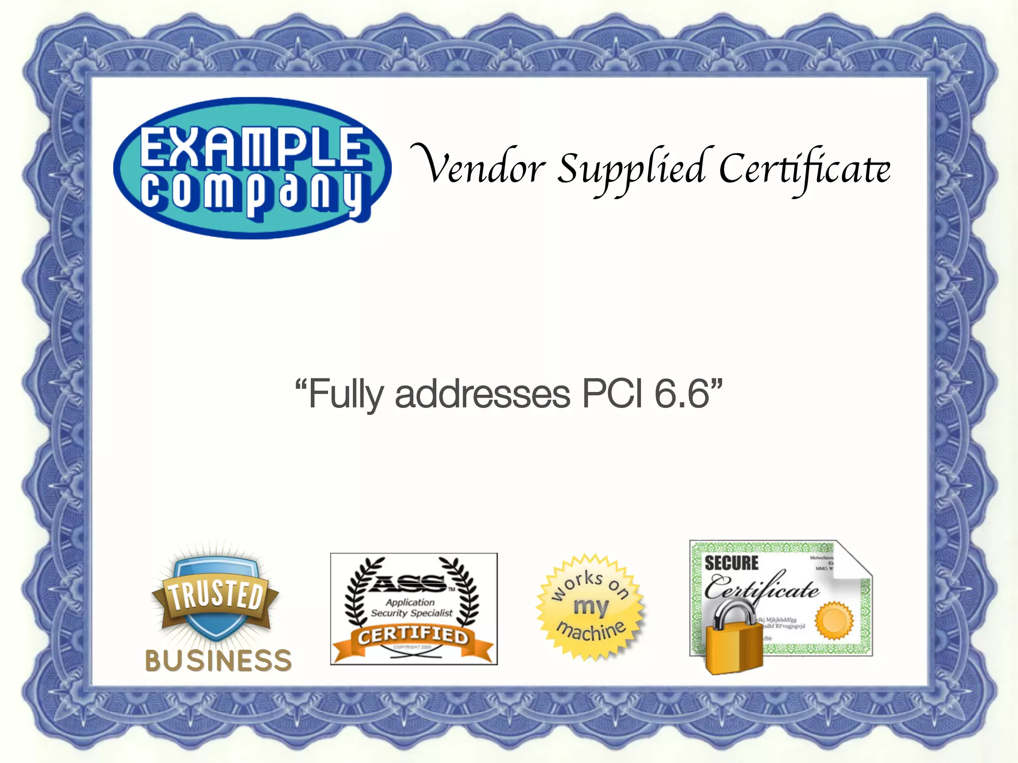12 May 2013
 Redguard AG | Sven Vetsch | sven.vetsch@redguard.ch
 23
Vendor Supplied Certiﬁcate	

“Fully addresses PCI 6.6”
 