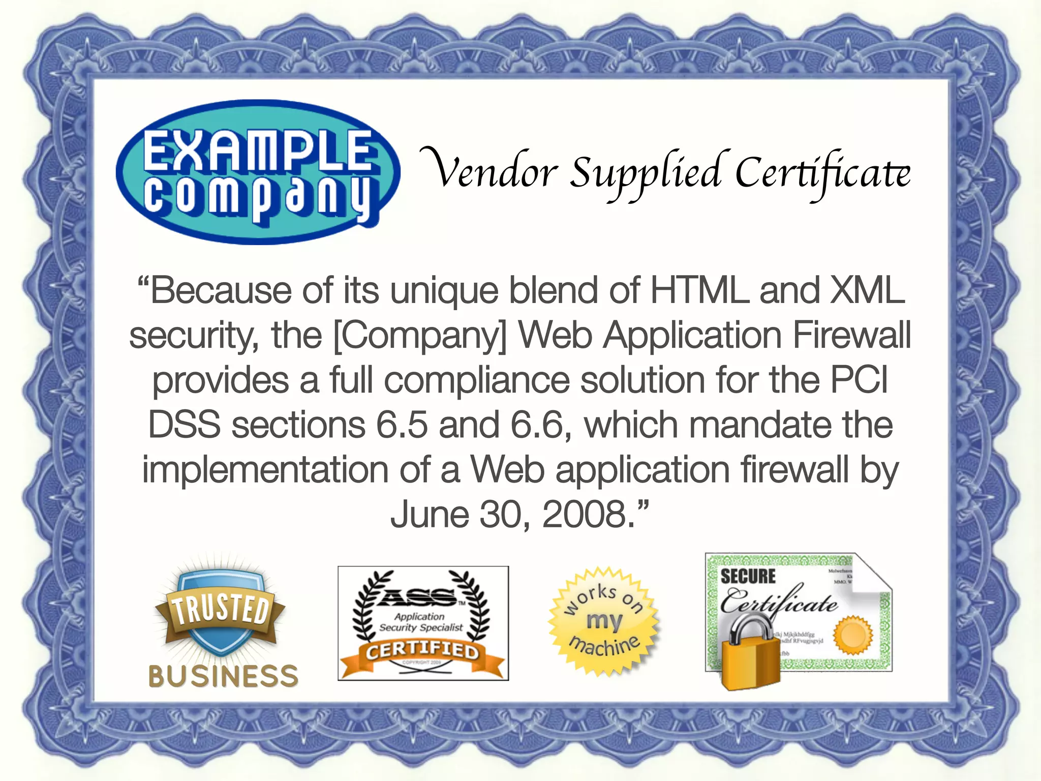 12 May 2013
 Redguard AG | Sven Vetsch | sven.vetsch@redguard.ch
 25
Vendor Supplied Certiﬁcate	

“Because of its unique blend of HTML and XML
security, the [Company] Web Application Firewall
provides a full compliance solution for the PCI
DSS sections 6.5 and 6.6, which mandate the
implementation of a Web application ﬁrewall by
June 30, 2008.”
 