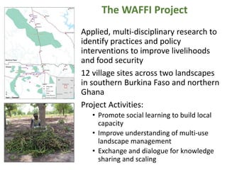 The WAFFI Project
Applied, multi-disciplinary research to
identify practices and policy
interventions to improve livelihoo...