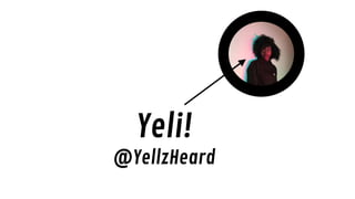 Yeli!
@YellzHeard
 