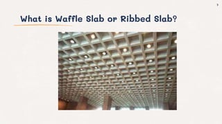 What is Waffle Slab or Ribbed Slab?
7
 