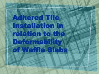 Adhered Tile
Installation in
relation to the
Deformability
of Waffle Slabs
 