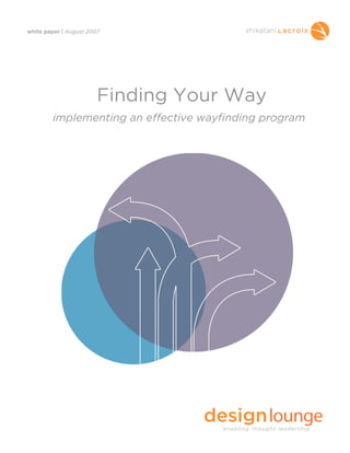 white paper | August 2007




                        Finding Your Way
        implementing an effective wayfinding program
 