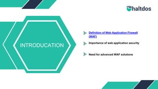 Definition of Web Application Firewall
(WAF)
Importance of web application security
Need for advanced WAF solutions
INTRODUCATION
 