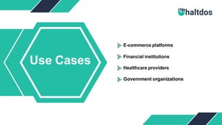 Use Cases
E-commerce platforms
Financial institutions
Healthcare providers
Government organizations
 