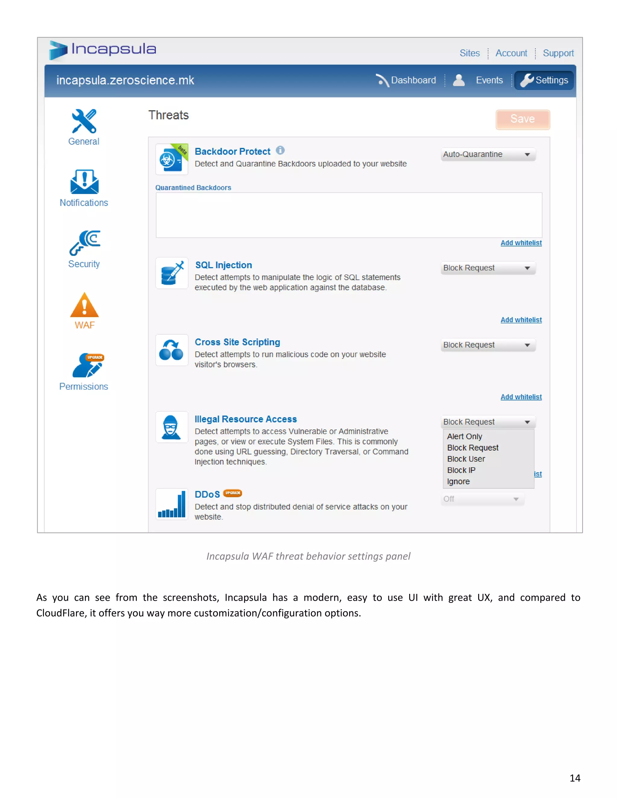 Incapsula WAF threat behavior settings panel


As you can see from the screenshots, Incapsula has a modern, easy to use UI with great UX, and compared to
CloudFlare, it offers you way more customization/configuration options.




                                                                                                       14
 