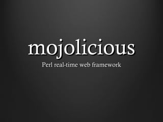 mojolicious
 Perl real-time web framework
 