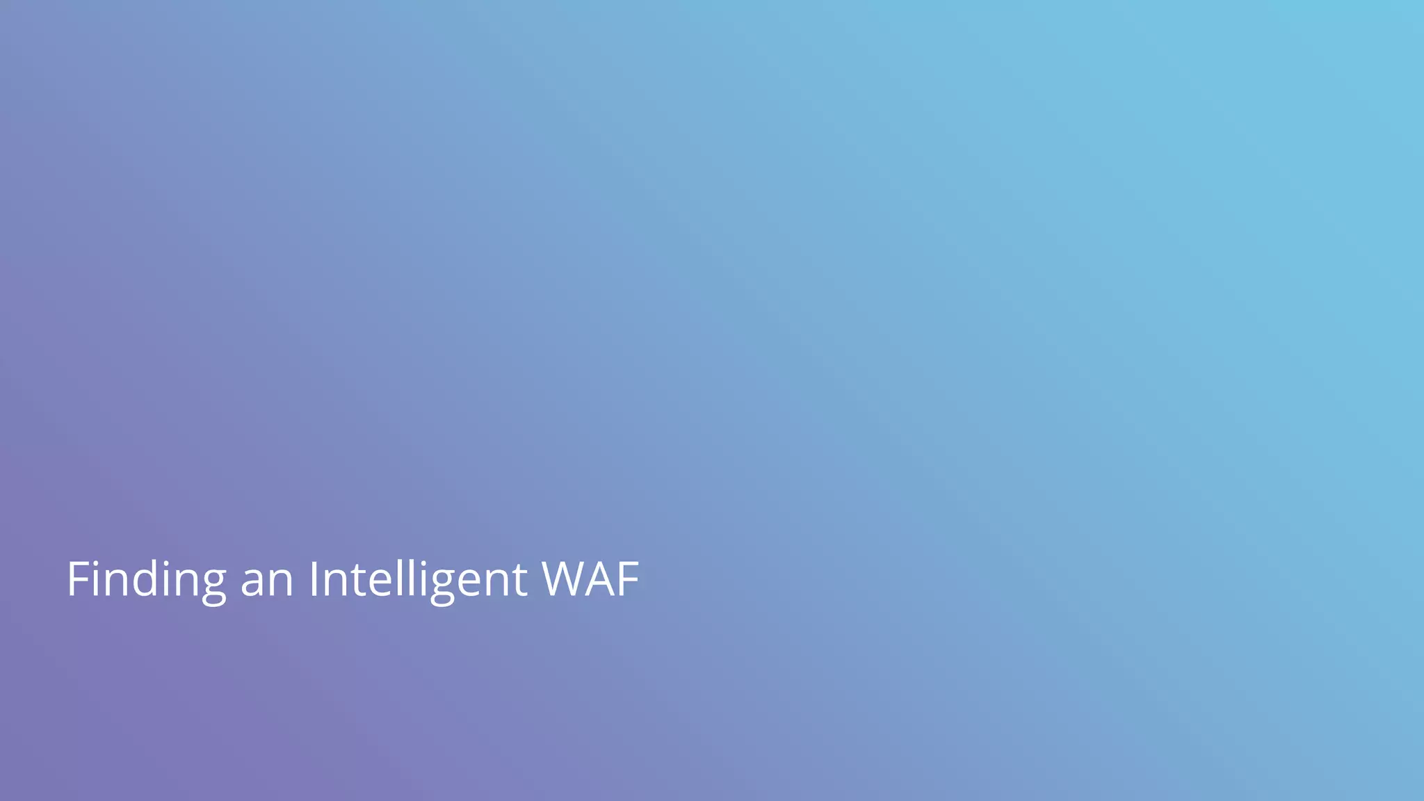 Finding an Intelligent WAF
 