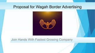 Proposal for Wagah Border Advertising
Join Hands With Fastest Growing Company
 