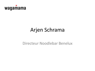 Arjen Schrama
Directeur Noodlebar Benelux
 