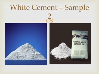 
White Cement – Sample
2
 