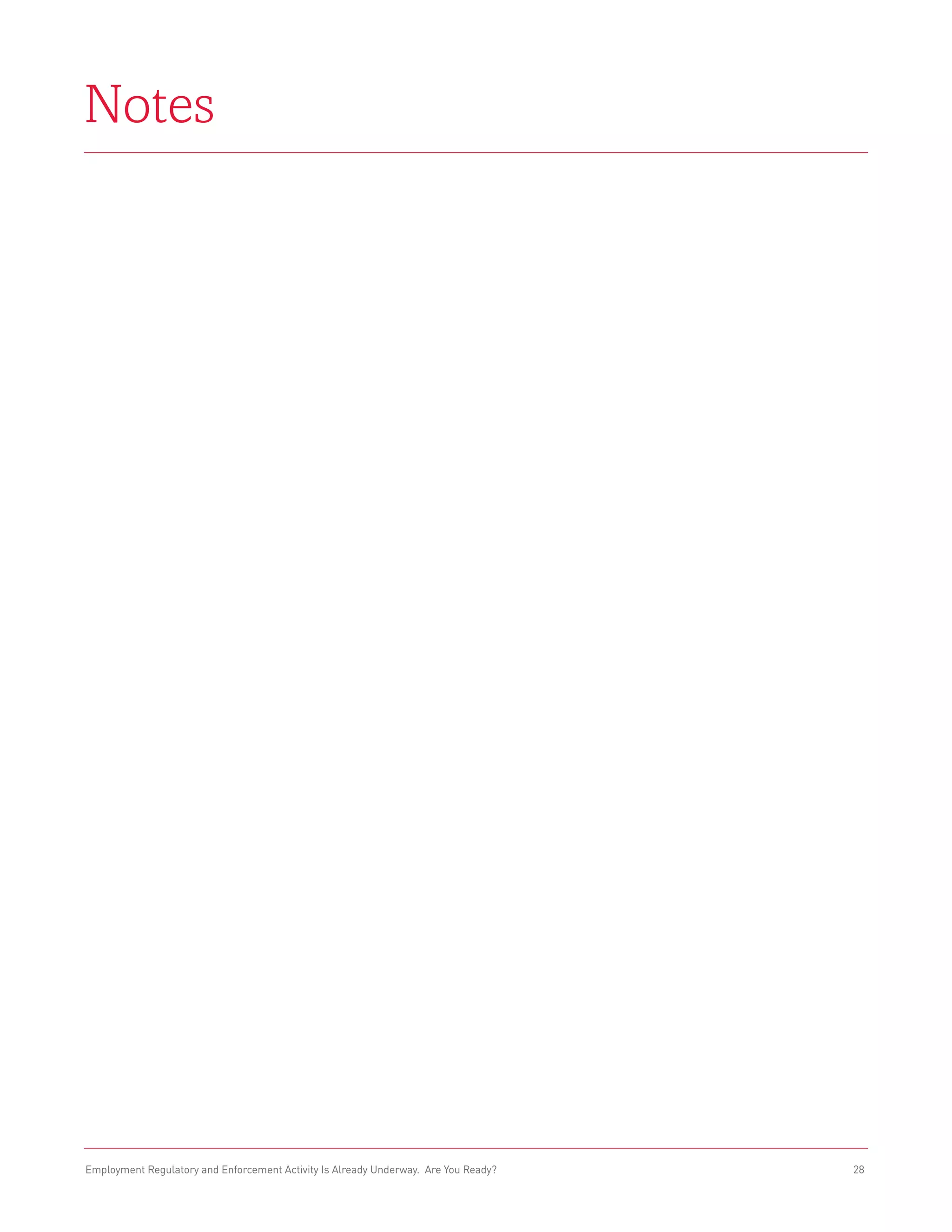 Notes




Employment Regulatory and Enforcement Activity Is Already Underway. Are You Ready?   28
 