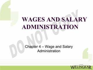 WAGES AND SALARY
ADMINISTRATION


Chapter 4 – Wage and Salary
       Administration
 
