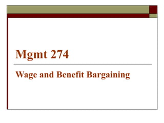 Mgmt 274 
Wage and Benefit Bargaining 
 