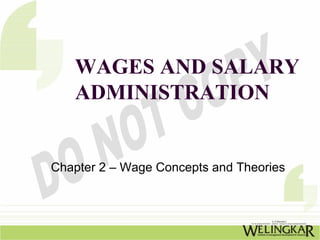 WAGES AND SALARY
   ADMINISTRATION


Chapter 2 – Wage Concepts and Theories
 