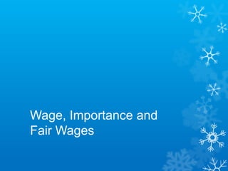 Wage, Importance and
Fair Wages
 