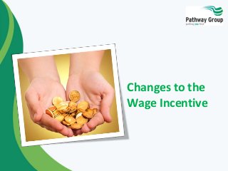 Changes to the
Wage Incentive
 