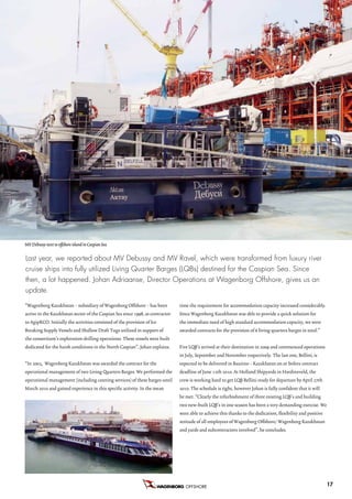 MV Debussy next to offshore island in Caspian Sea

Last year, we reported about MV Debussy and MV Ravel, which were transformed from luxury river
cruise ships into fully utilized Living Quarter Barges (LQBs) destined for the Caspian Sea. Since
then, a lot happened. Johan Adriaanse, Director Operations at Wagenborg Offshore, gives us an
update.

“Wagenborg Kazakhstan – subsidiary of Wagenborg Offshore – has been            time the requirement for accommodation capacity increased considerably.
active in the Kazakhstan sector of the Caspian Sea since 1998, as contractor   Since Wagenborg Kazakhstan was able to provide a quick solution for
to AgipKCO. Initially the activities consisted of the provision of Ice         the immediate need of high standard accommodation capacity, we were
Breaking Supply Vessels and Shallow Draft Tugs utilized in support of          awarded contracts for the provision of 6 living quarters barges in total.”
the consortium’s exploration drilling operations. These vessels were built
dedicated for the harsh conditions in the North Caspian”, Johan explains.      Five LQB’s arrived at their destination in 2009 and commenced operations
                                                                               in July, September and November respectively. The last one, Bellini, is
“In 2003, Wagenborg Kazakhstan was awarded the contract for the                expected to be delivered in Bautino – Kazakhstan on or before contract
operational management of two Living Quarters Barges. We performed the         deadline of June 12th 2010. At Holland Shipyards in Hardinxveld, the
operational management (including catering services) of these barges until     crew is working hard to get LQB Bellini ready for departure by April 27th
March 2010 and gained experience in this specific activity. In the mean        2010. The schedule is tight, however Johan is fully confident that it will
                                                                               be met. “Clearly the refurbishment of three existing LQB’s and building
                                                                               two new-built LQB’s in one season has been a very demanding exercise. We
                                                                               were able to achieve this thanks to the dedication, flexibility and positive
                                                                               attitude of all employees of Wagenborg Offshore/ Wagenborg Kazakhstan
                                                                               and yards and subcontractors involved”, he concludes.




                                                                                  OFFSHORE B.V.                                                               17
 