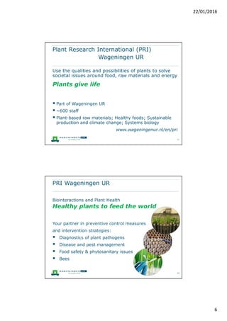 RIKILT Wageningen UR
6
Processes and models
Composition Effects
EURL & NRL
Analytical services
Luminex detection methods
Effect essay trichothecens
Safe Food Chains
Early warning; predictive
modelling mycotoxins
Training & advice
Authenticity (Palm oil)
GMO detection
Allergens
EURL mycotoxins
in food of animal
origin
 
