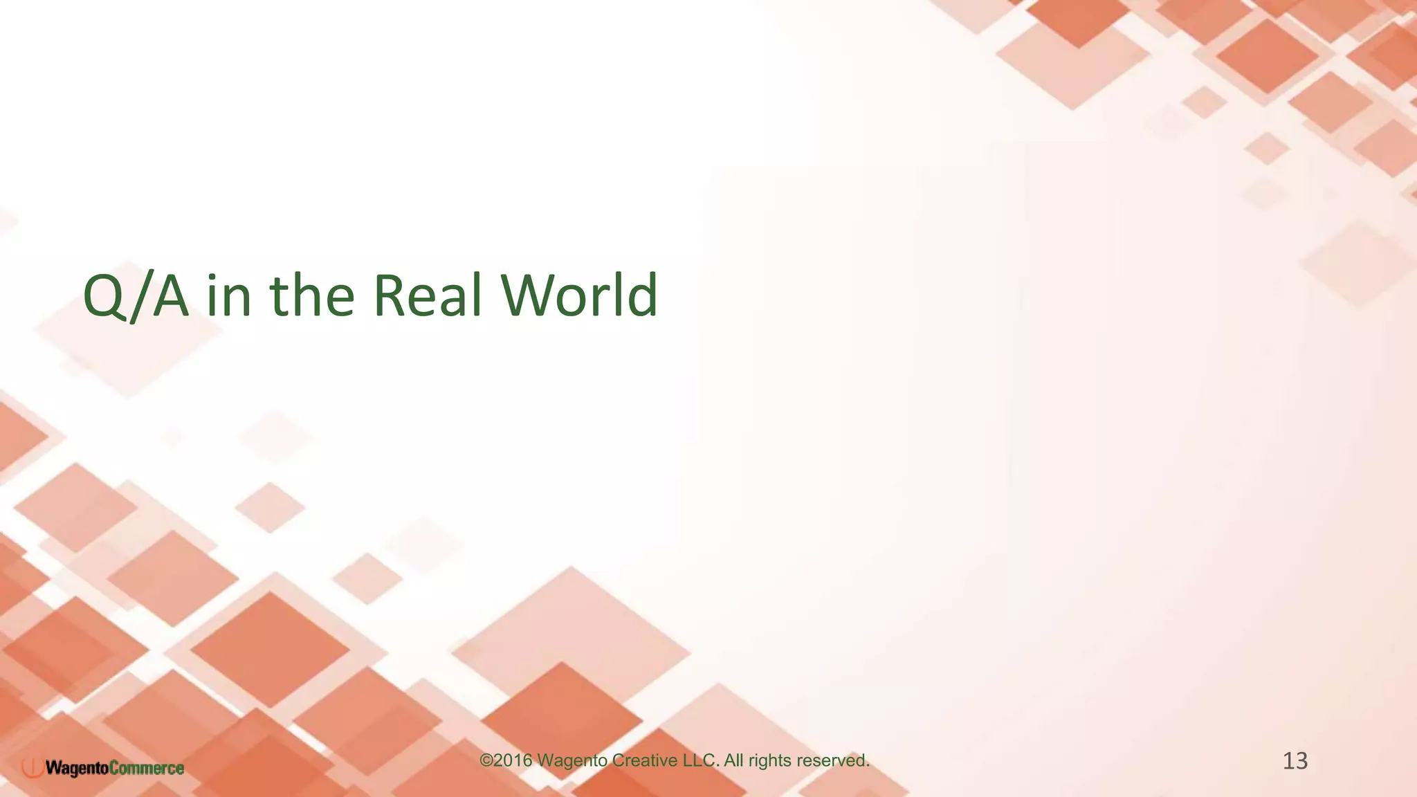 Q/A in the Real World
13©2016 Wagento Creative LLC. All rights reserved.
 