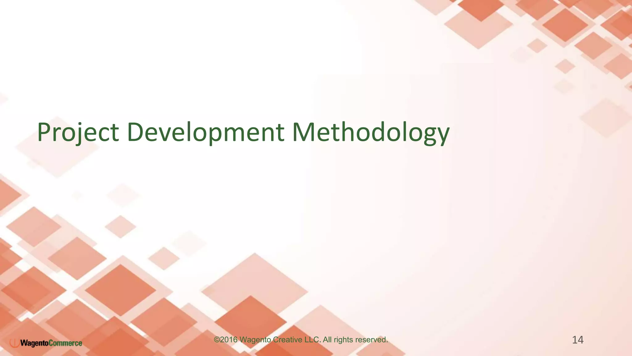 Project Development Methodology
14©2016 Wagento Creative LLC. All rights reserved.
 