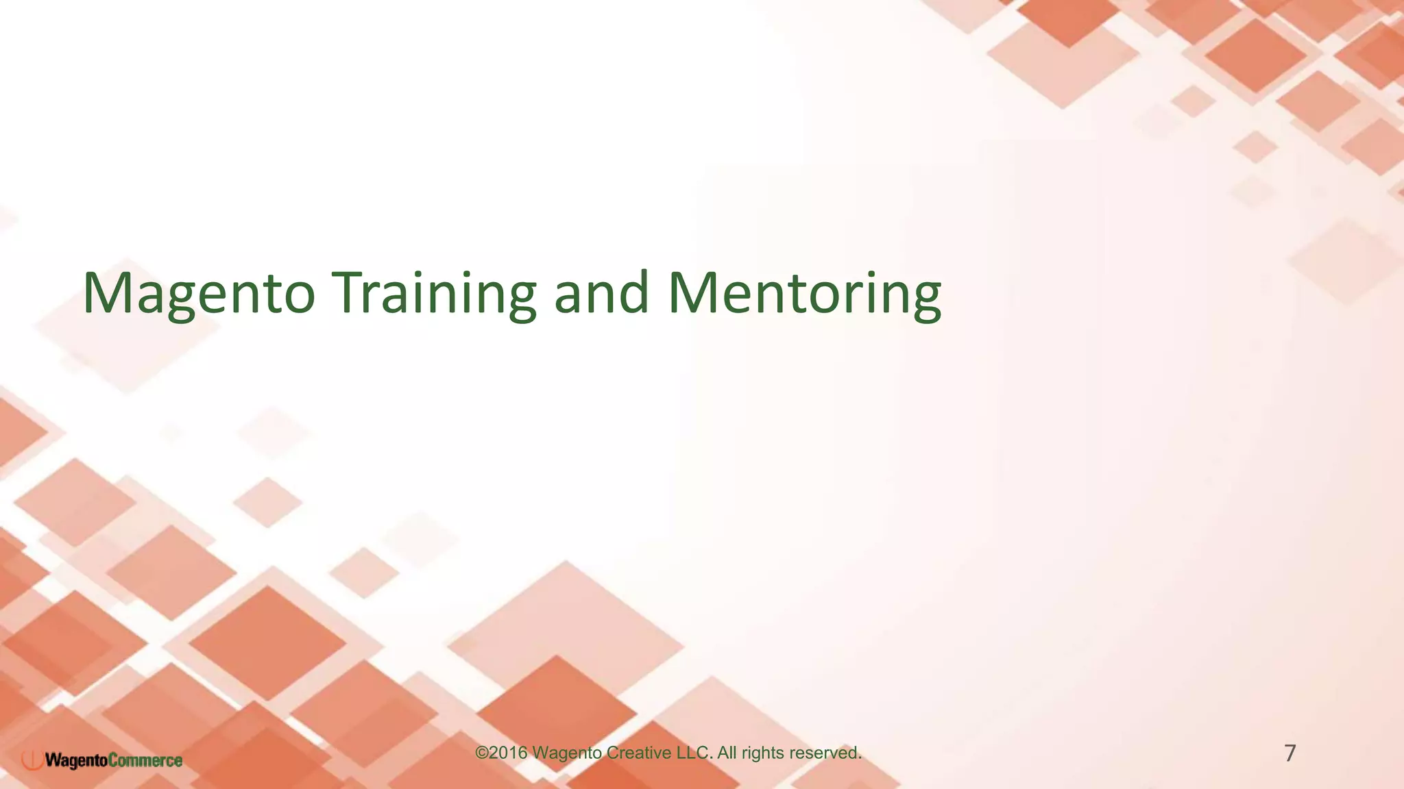 Magento Training and Mentoring
7©2016 Wagento Creative LLC. All rights reserved.
 