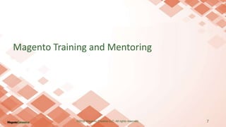 Magento Training and Mentoring
7©2016 Wagento Creative LLC. All rights reserved.
 