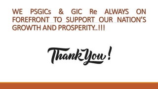 WE PSGICs & GIC Re ALWAYS ON
FOREFRONT TO SUPPORT OUR NATION’S
GROWTH AND PROSPERITY..!!!
 
