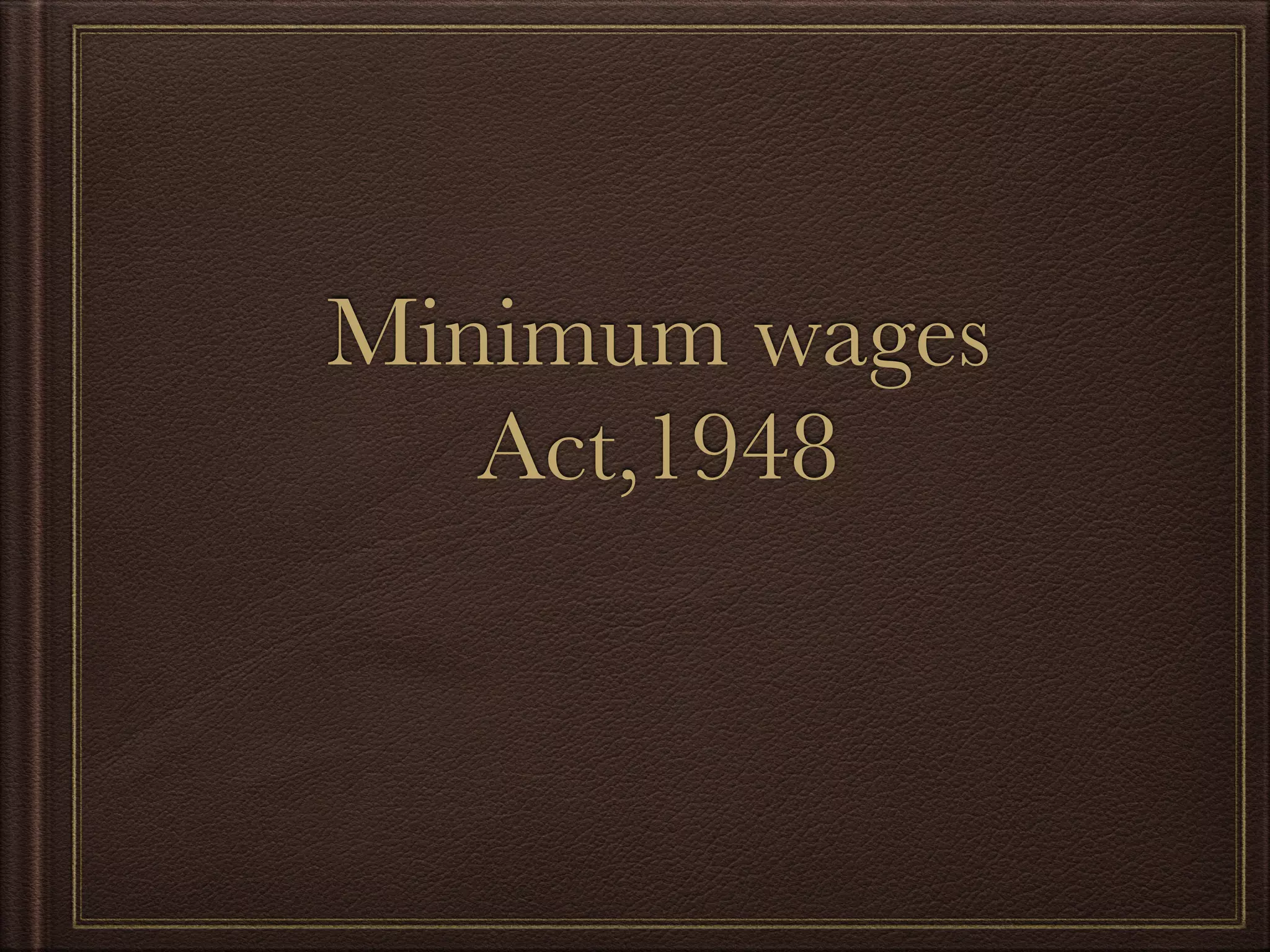 Minimum wages
Act,1948
 