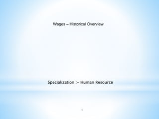 1
Wages – Historical Overview
Specialization :- Human Resource
 