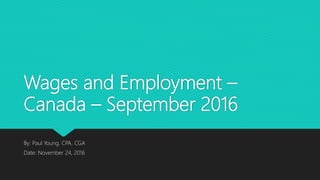 Wages and Employment –
Canada – September 2016
By: Paul Young, CPA, CGA
Date: November 24, 2016
 