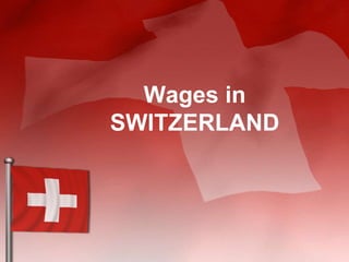 Wages in
SWITZERLAND
 