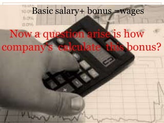 BBaassiicc ssaallaarryy++ b obnouns u=sw a=gwesages 
Now a question arise is how 
company's calculate this bonus? 
 