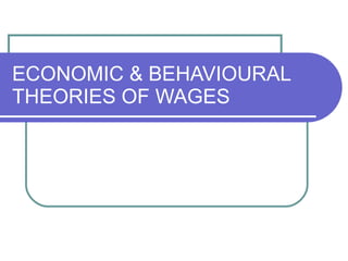 ECONOMIC & BEHAVIOURAL THEORIES OF WAGES 