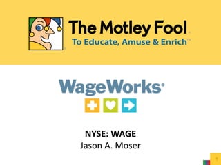 NYSE: WAGE 
Jason A. Moser 
1 
 