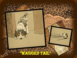 "Wagged Tail"
 